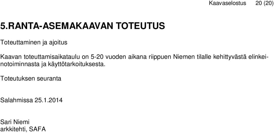 toteuttamisaikataulu on 5-20 vuoden aikana riippuen Niemen tilalle