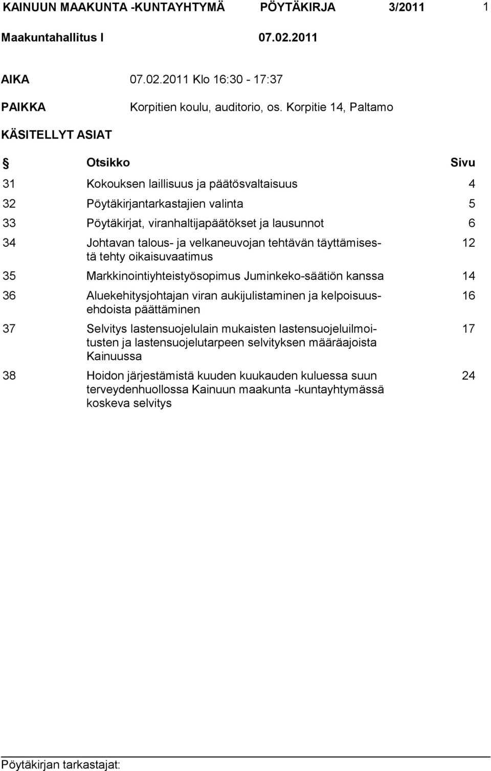 talous- ja velkaneuvojan tehtävän täyttämisestä tehty oikaisuvaatimus 35 Markkinointiyhteistyösopimus Juminkeko-säätiön kanssa 14 36 Aluekehitysjohtajan viran aukijulistaminen ja kelpoisuusehdoista