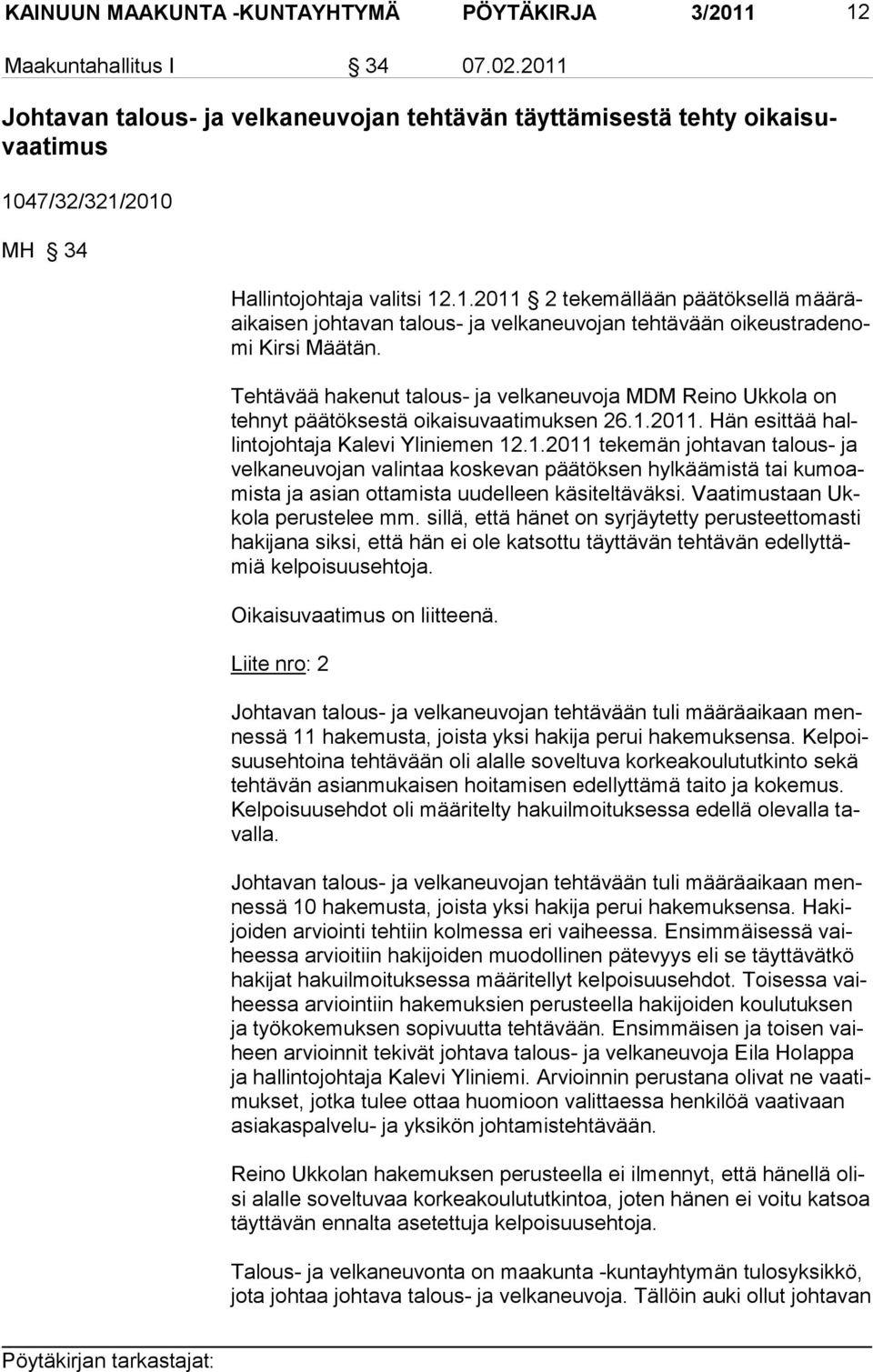 Tehtävää hakenut talous- ja velkaneuvoja MDM Reino Ukkola on tehnyt päätöksestä oikaisuvaatimuksen 26.1.