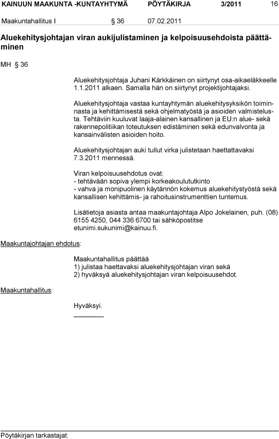 osa-aikaeläkkeelle 1.1.2011 alkaen. Samalla hän on siirtynyt projektijohtajaksi.