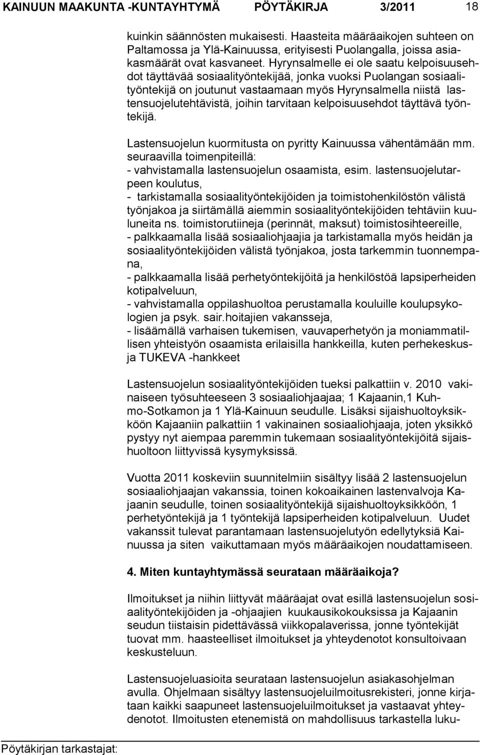 Hyrynsalmelle ei ole saatu kelpoisuusehdot täyttävää sosiaa lityöntekijää, jonka vuoksi Puolangan sosi aalityönte kijä on joutunut vastaamaan myös Hyrynsalmella niistä lastensuojelutehtävis tä,