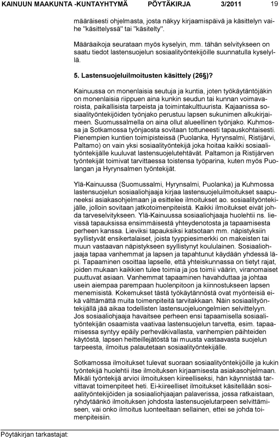 Kainuussa on monenlaisia seutuja ja kuntia, joten työkäytäntöjäkin on monenlaisia riip puen aina kunkin seudun tai kunnan voima varoista, paikallisista tar peista ja toiminta kulttuurista.