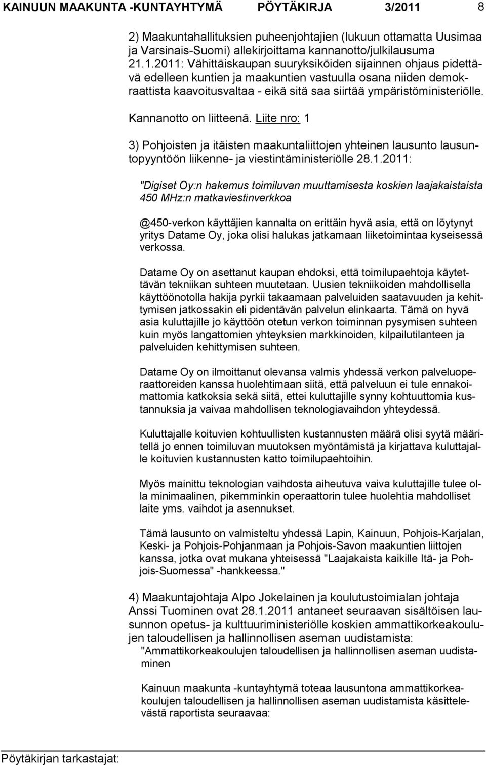1.2011: Vä hit täis kau pan suur yksi köiden si jain nen oh jaus pi dettävä edelleen kun tien ja maa kun tien vastuulla osa na nii den de mokraattista kaavoi tus val taa - eikä sitä saa siirtää ym