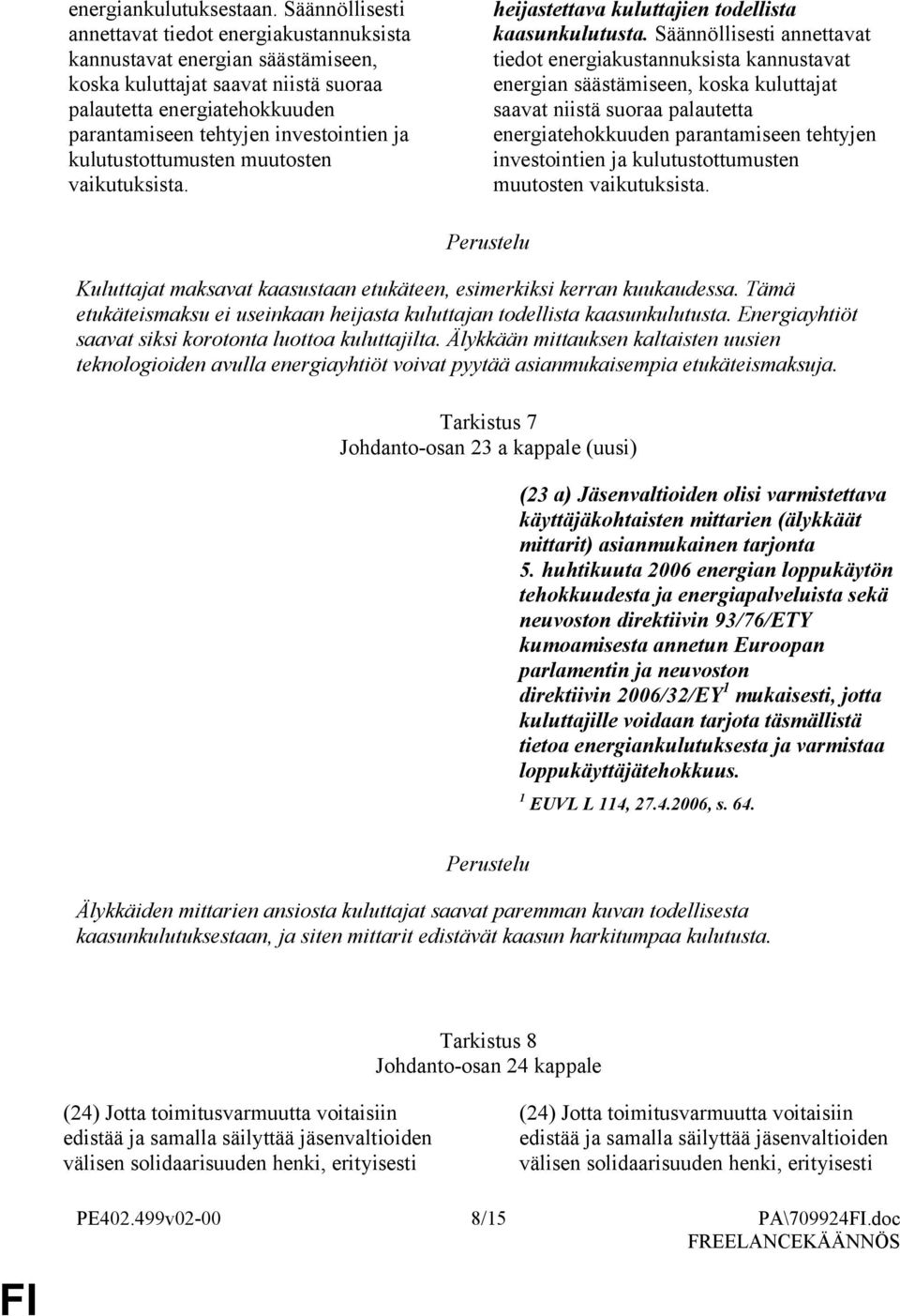 kulutustottumusten muutosten vaikutuksista. heijastettava kuluttajien todellista kaasunkulutusta.  kulutustottumusten muutosten vaikutuksista.