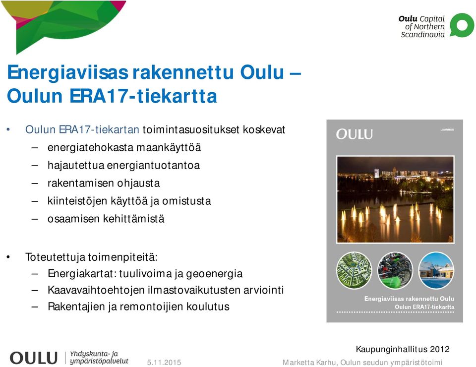 ja omistusta osaamisen kehittämistä Toteutettuja toimenpiteitä: Energiakartat: tuulivoima ja geoenergia