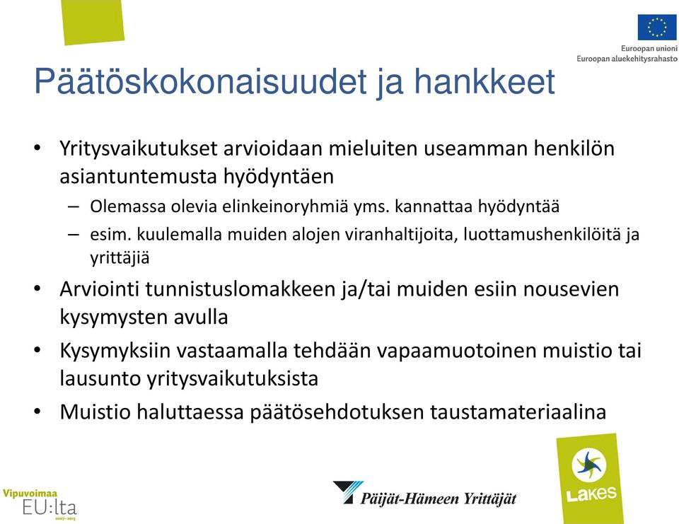 kuulemalla muiden alojen viranhaltijoita, luottamushenkilöitä ja yrittäjiä Arviointi tunnistuslomakkeen ja/tai muiden