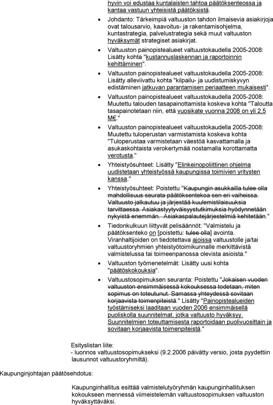 asiakirjat. Valtuuston painopistealueet valtuustokaudella 2005-2008: Lisätty kohta "kustannuslaskennan ja raportoinnin kehittäminen".