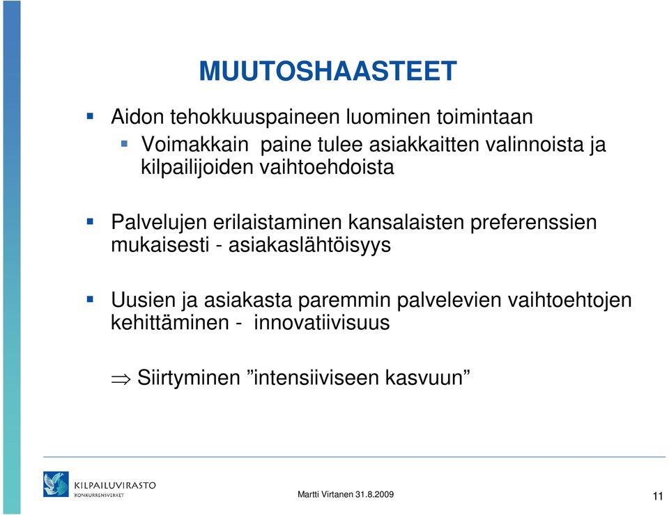 kansalaisten preferenssien mukaisesti - asiakaslähtöisyys Uusien ja asiakasta paremmin
