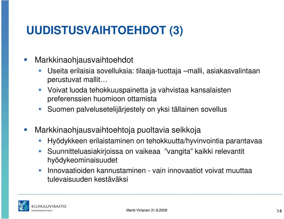 Markkinaohjausvaihtoehtoja puoltavia seikkoja Hyödykkeen erilaistaminen on tehokkuutta/hyvinvointia parantavaa Suunnitteluasiakirjoissa on vaikeaa