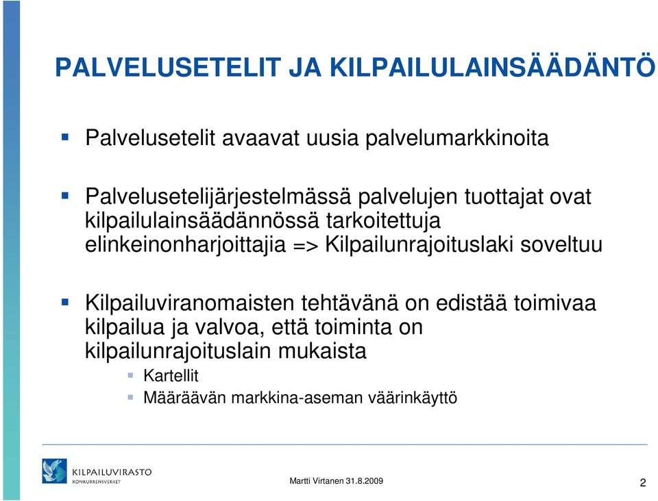 elinkeinonharjoittajia => Kilpailunrajoituslaki soveltuu Kilpailuviranomaisten tehtävänä on edistää toimivaa