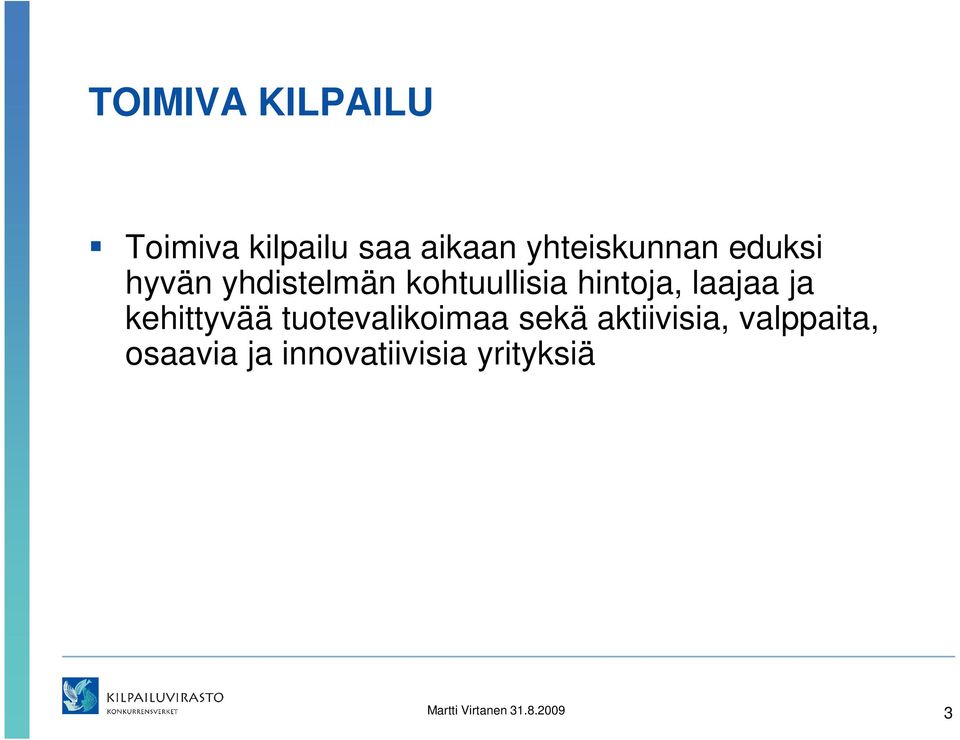 kehittyvää tuotevalikoimaa sekä aktiivisia, valppaita,