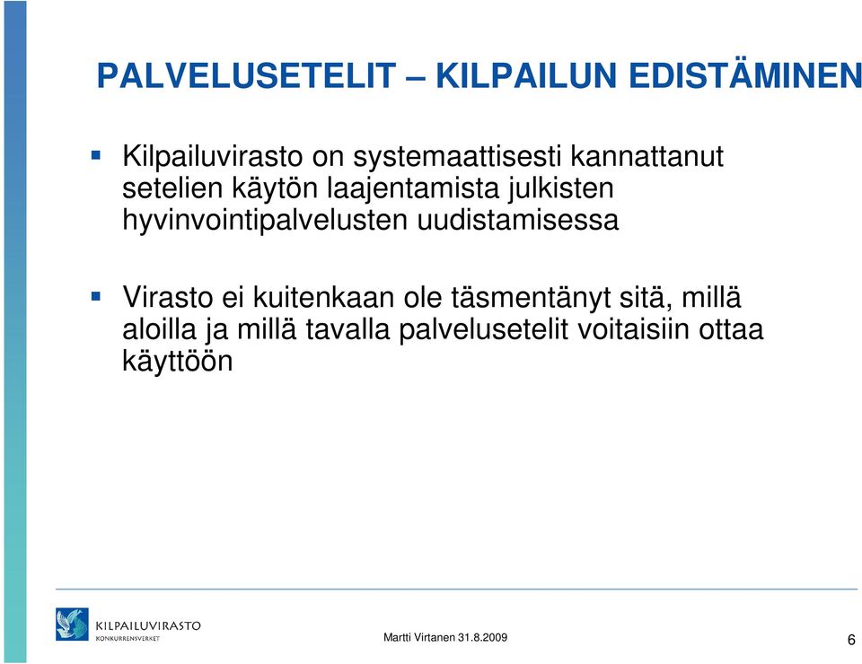 uudistamisessa Virasto ei kuitenkaan ole täsmentänyt sitä, millä aloilla ja