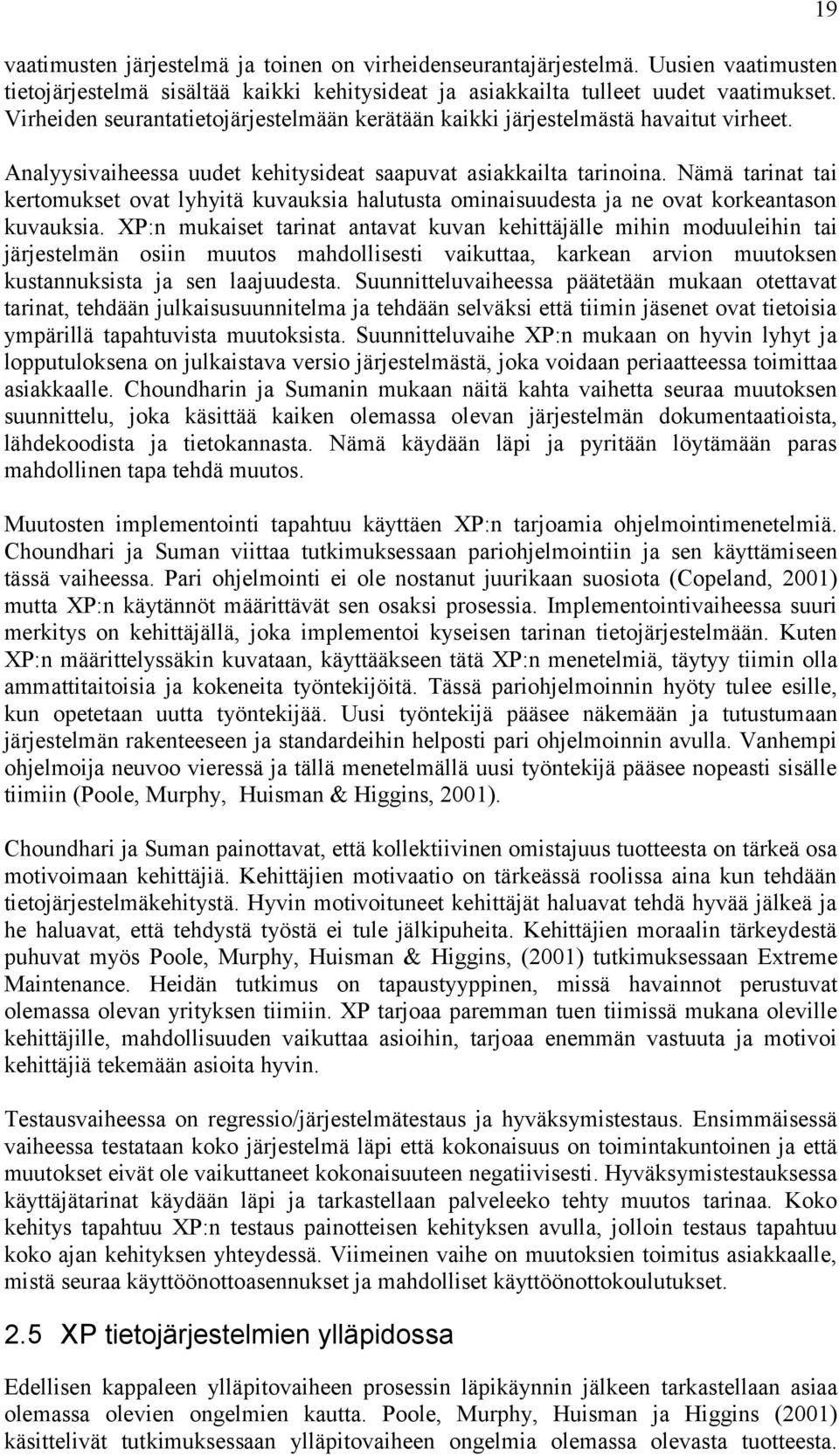 Nämä tarinat tai kertomukset ovat lyhyitä kuvauksia halutusta ominaisuudesta ja ne ovat korkeantason kuvauksia.