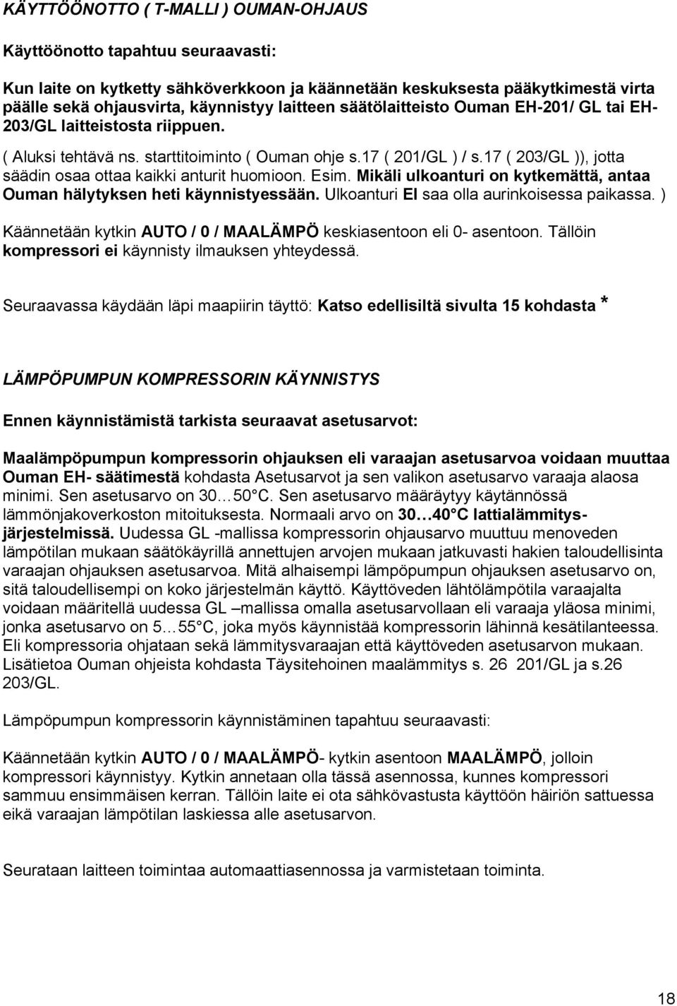 17 ( 203/GL )), jotta säädin osaa ottaa kaikki anturit huomioon. Esim. Mikäli ulkoanturi on kytkemättä, antaa Ouman hälytyksen heti käynnistyessään. Ulkoanturi EI saa olla aurinkoisessa paikassa.