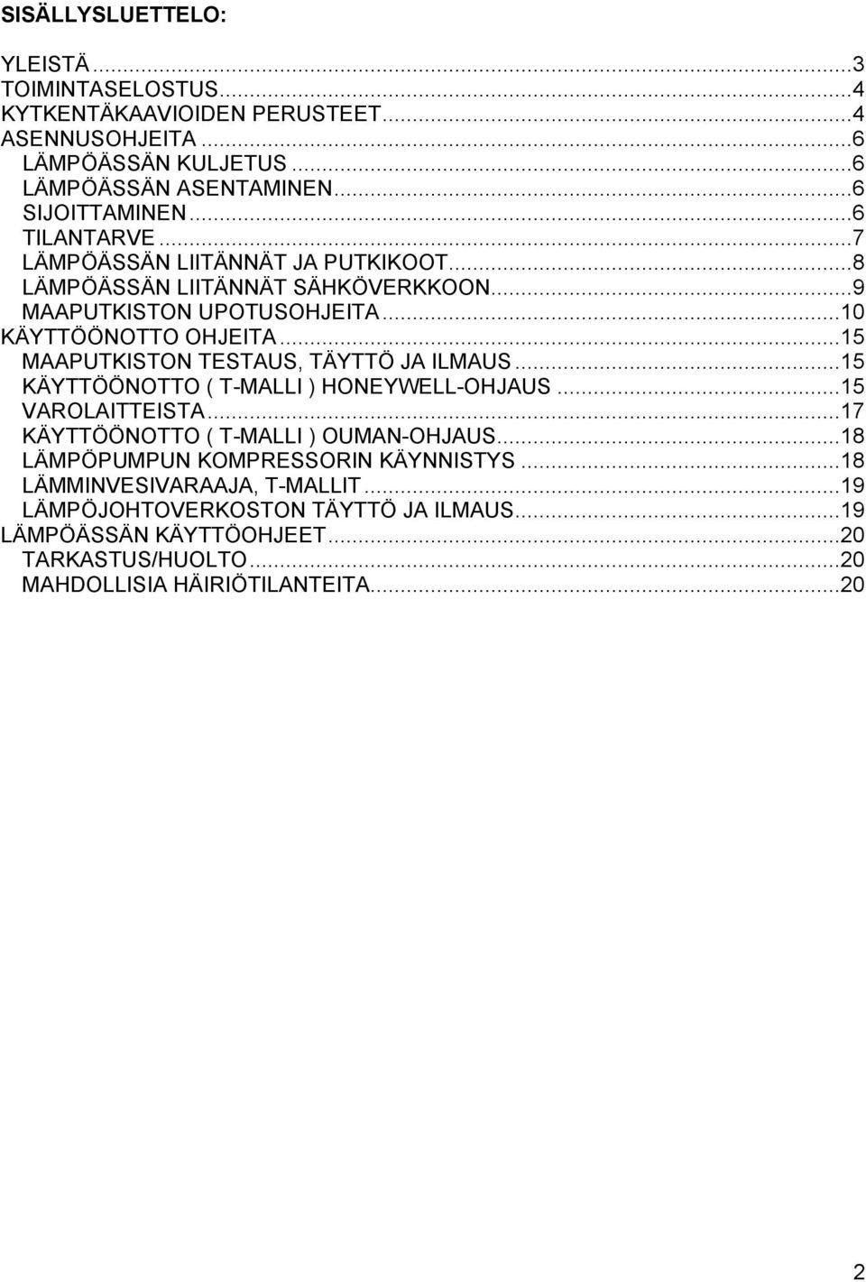 ..15 MAAPUTKISTON TESTAUS, TÄYTTÖ JA ILMAUS...15 KÄYTTÖÖNOTTO ( T-MALLI ) HONEYWELL-OHJAUS...15 VAROLAITTEISTA...17 KÄYTTÖÖNOTTO ( T-MALLI ) OUMAN-OHJAUS.