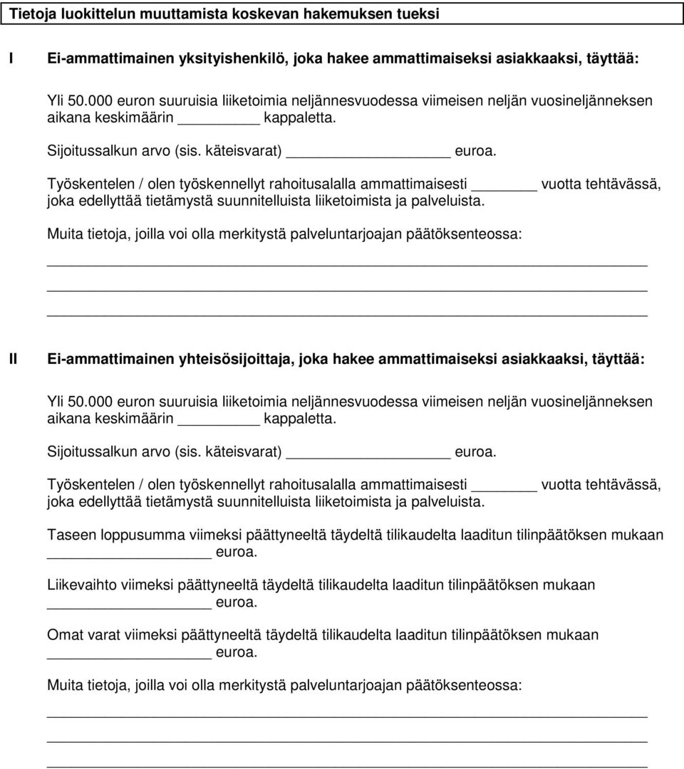 Työskentelen / olen työskennellyt rahoitusalalla ammattimaisesti vuotta tehtävässä, _ II Ei-ammattimainen yhteisösijoittaja, joka hakee ammattimaiseksi asiakkaaksi, täyttää: aikana keskimäärin