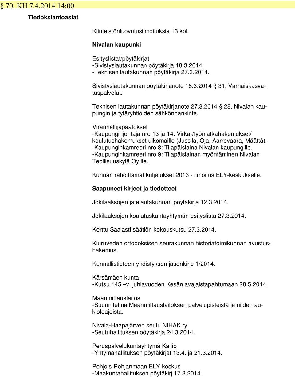 Viranhaltijapäätökset -Kaupunginjohtaja nro 13 ja 14: Virka-/työmatkahakemukset/ koulutushakemukset ulkomaille (Jussila, Oja, Aarrevaara, Määttä).