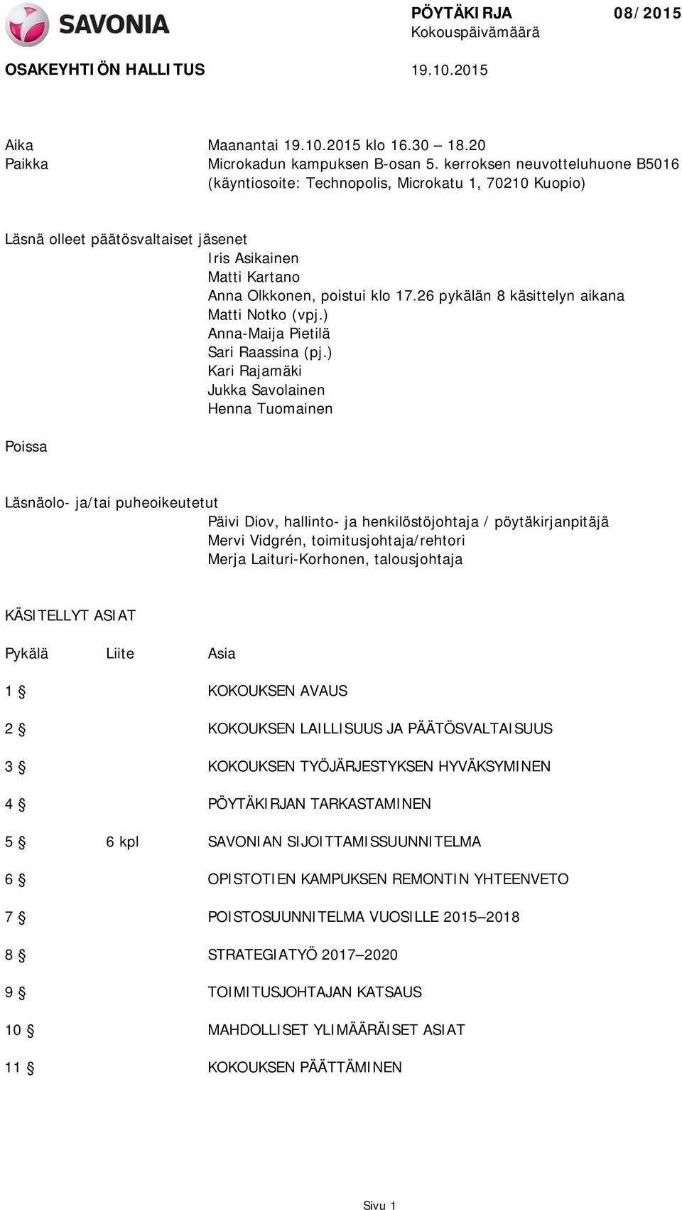 26 pykälän 8 käsittelyn aikana Matti Notko (vpj.) Anna-Maija Pietilä Sari Raassina (pj.