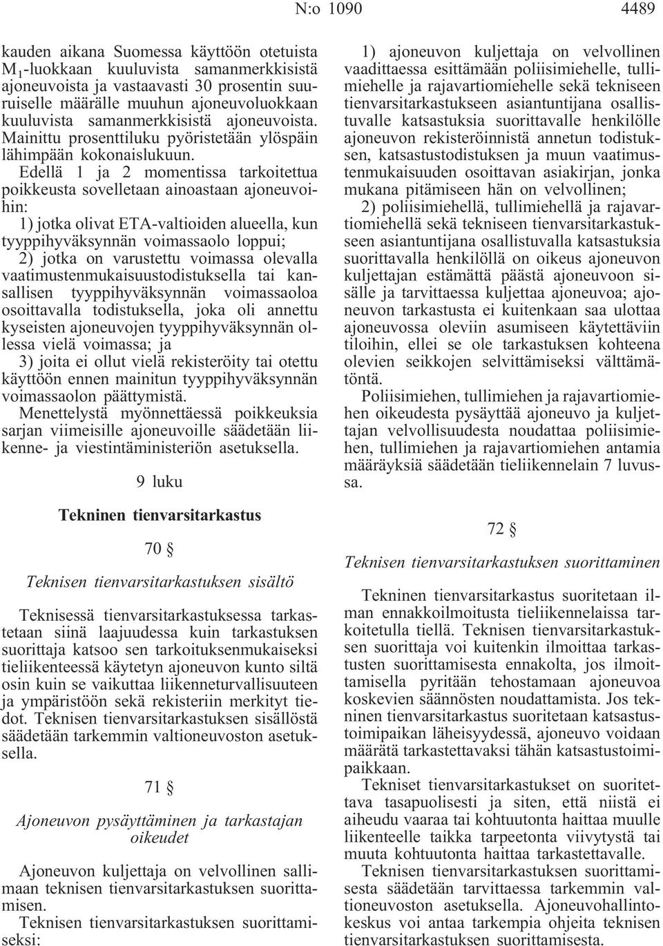 Edellä 1 ja 2 momentissa tarkoitettua poikkeusta sovelletaan ainoastaan ajoneuvoihin: 1) jotka olivat ETA-valtioiden alueella, kun tyyppihyväksynnän voimassaolo loppui; 2) jotka on varustettu