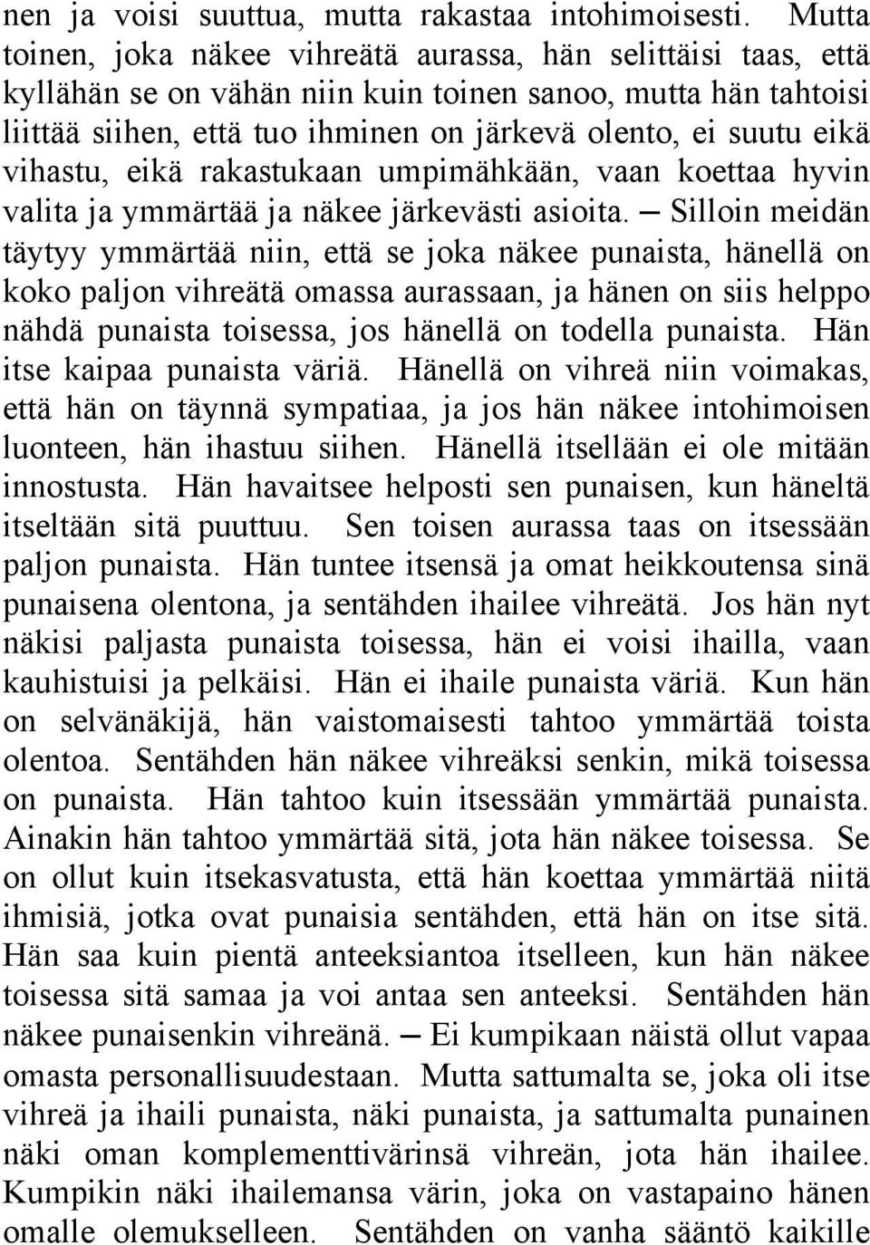 vihastu, eikä rakastukaan umpimähkään, vaan koettaa hyvin valita ja ymmärtää ja näkee järkevästi asioita.