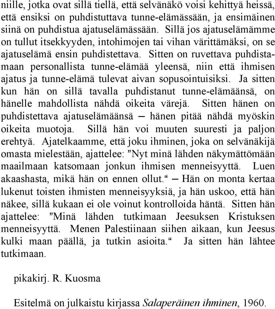 Sitten on ruvettava puhdistamaan personallista tunne-elämää yleensä, niin että ihmisen ajatus ja tunne-elämä tulevat aivan sopusointuisiksi.