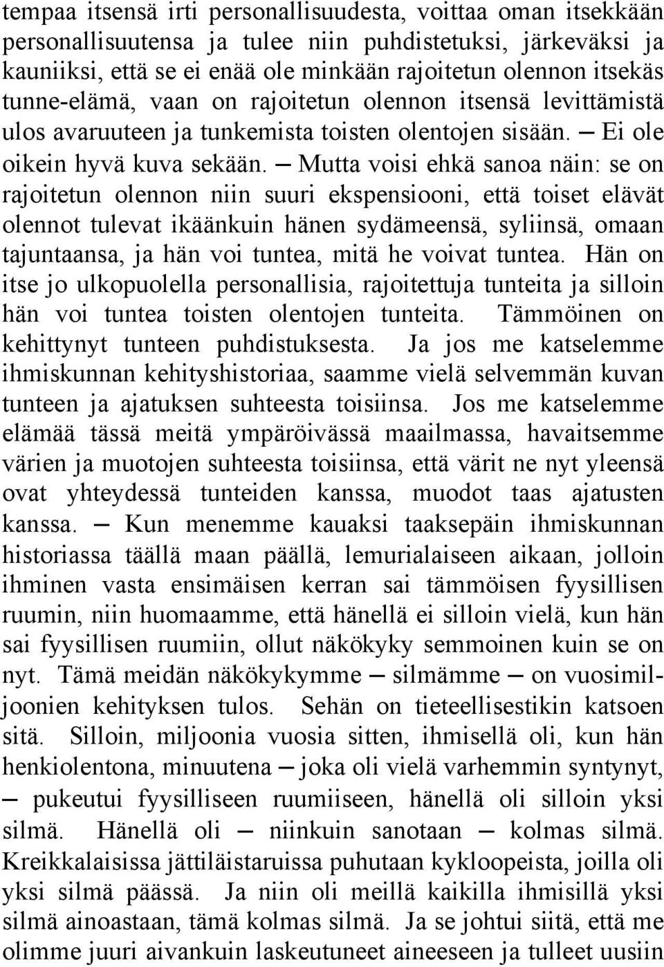 Mutta voisi ehkä sanoa näin: se on rajoitetun olennon niin suuri ekspensiooni, että toiset elävät olennot tulevat ikäänkuin hänen sydämeensä, syliinsä, omaan tajuntaansa, ja hän voi tuntea, mitä he