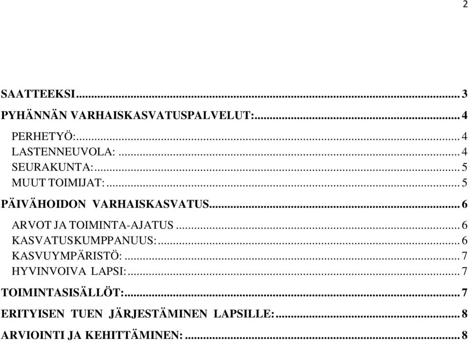 .. 6 ARVOT JA TOIMINTA-AJATUS... 6 KASVATUSKUMPPANUUS:... 6 KASVUYMPÄRISTÖ:.