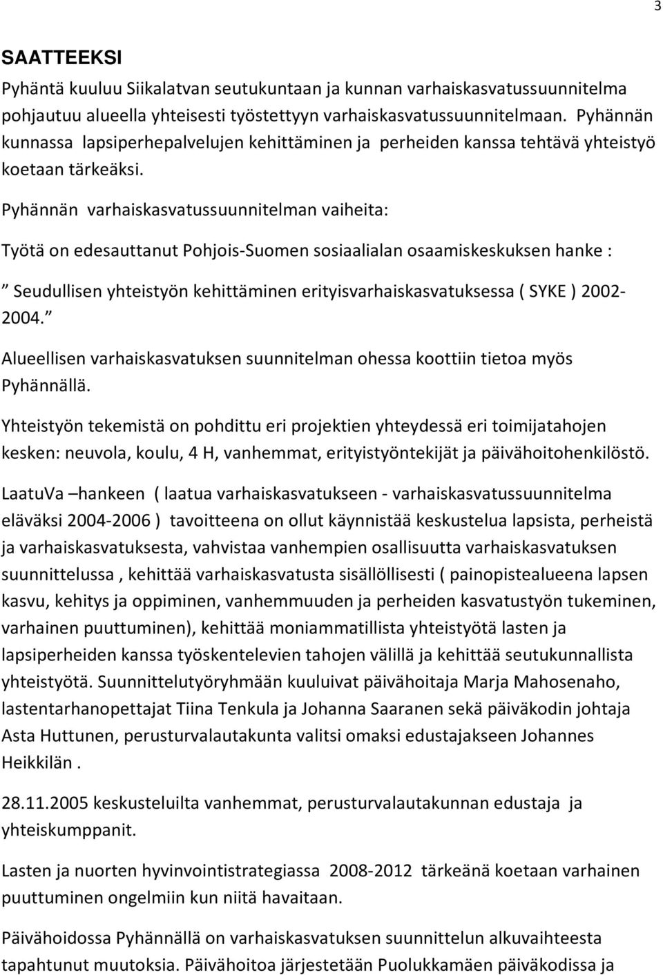 Pyhännän varhaiskasvatussuunnitelman vaiheita: Työtä on edesauttanut Pohjois-Suomen sosiaalialan osaamiskeskuksen hanke : Seudullisen yhteistyön kehittäminen erityisvarhaiskasvatuksessa ( SYKE )