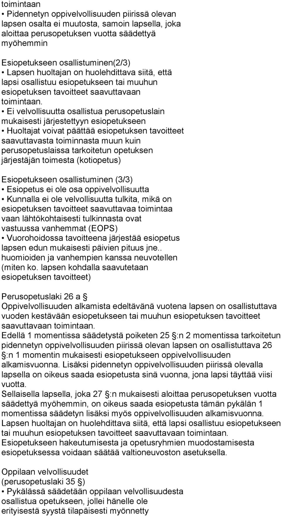 Ei velvollisuutta osallistua perusopetuslain mukaisesti järjestettyyn esiopetukseen Huoltajat voivat päättää esiopetuksen tavoitteet saavuttavasta toiminnasta muun kuin perusopetuslaissa tarkoitetun