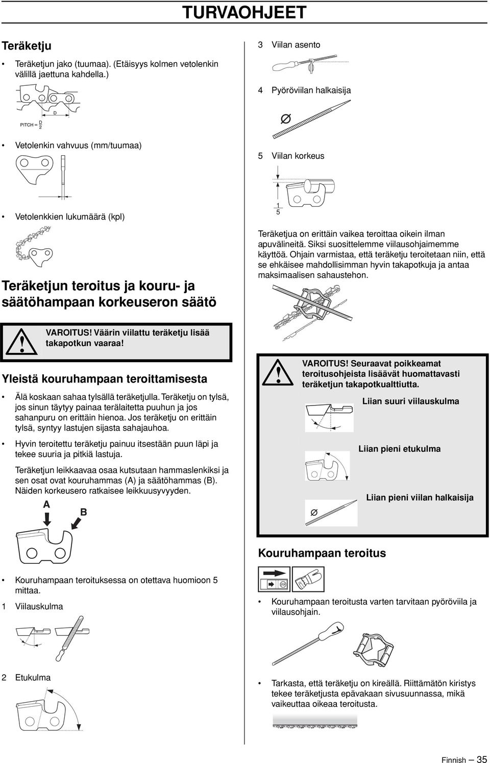 vaikea teroittaa oikein ilman apuvälineitä. Siksi suosittelemme viilausohjaimemme käyttöä.