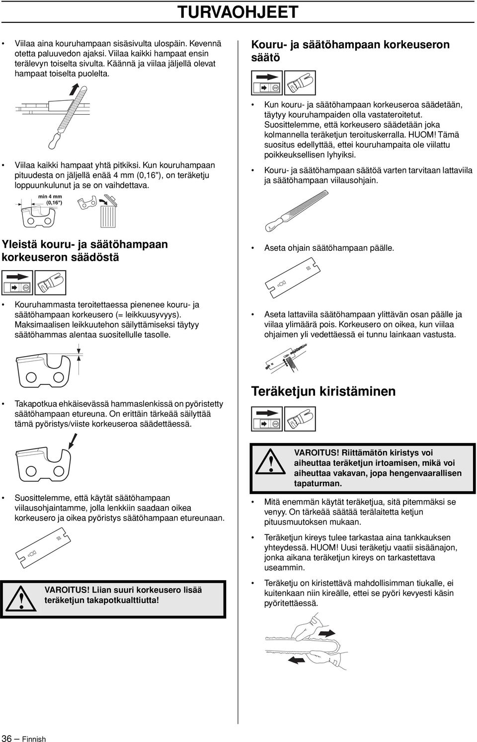 Kun kouruhampaan pituudesta on jäljellä enää 4 mm (0,16"), on teräketju loppuunkulunut ja se on vaihdettava.