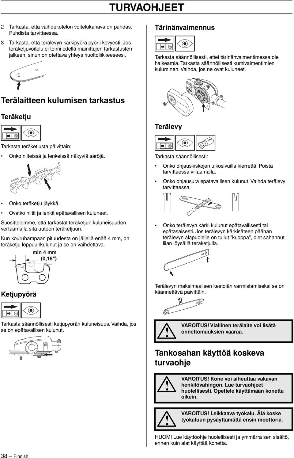 Tarkasta säännöllisesti kumivaimentimien kuluminen. Vaihda, jos ne ovat kuluneet.