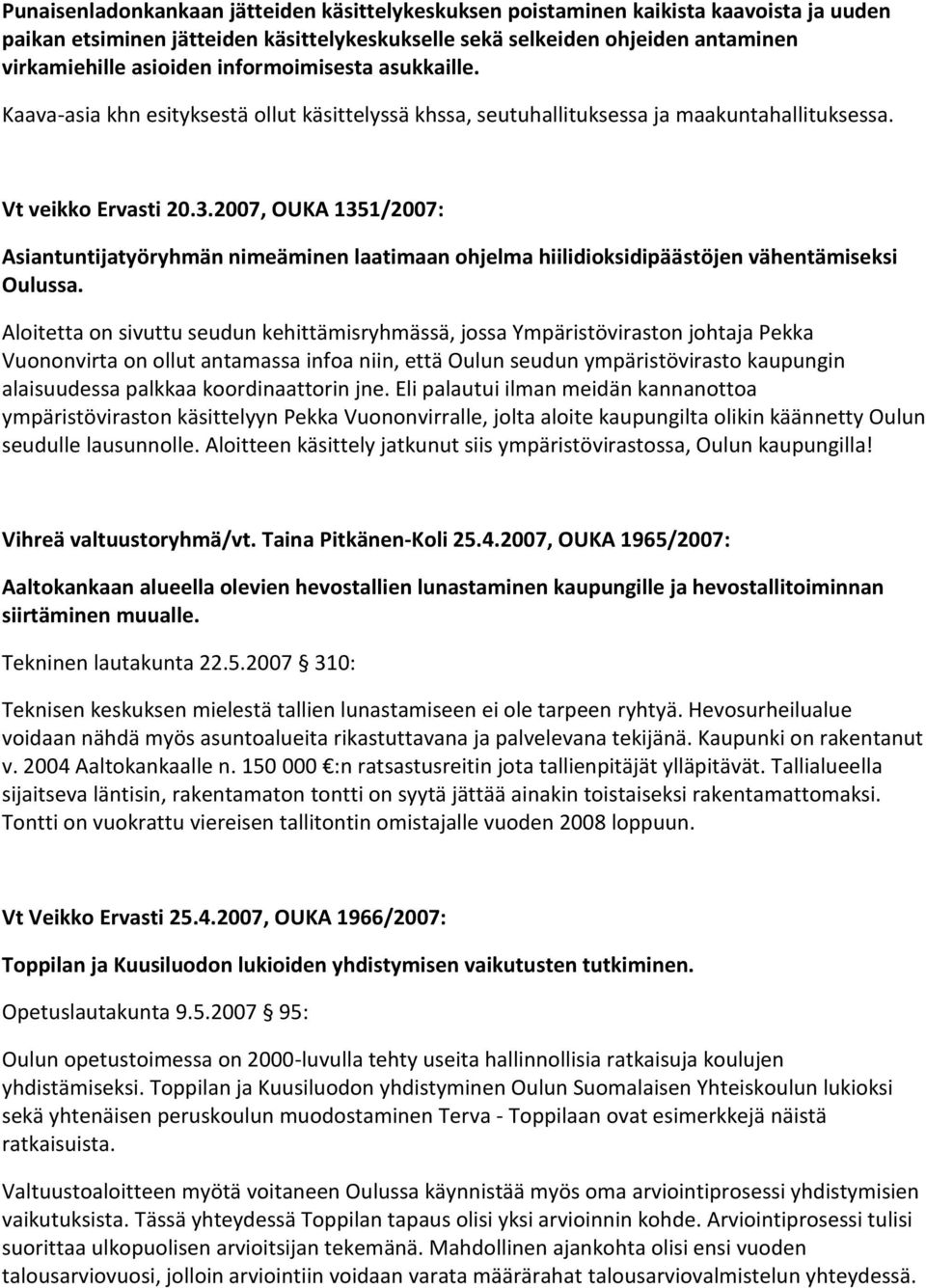 2007, OUKA 1351/2007: Asiantuntijatyöryhmän nimeäminen laatimaan ohjelma hiilidioksidipäästöjen vähentämiseksi Oulussa.