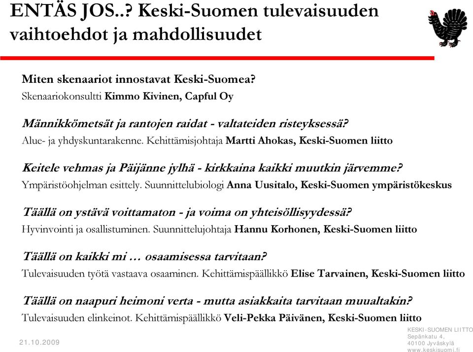 Kehittämisjohtaja Martti Ahokas, Keski-Suomen liitto Keitele vehmas ja Päijänne jylhä - kirkkaina kaikki muutkin järvemme? Ympäristöohjelman esittely.