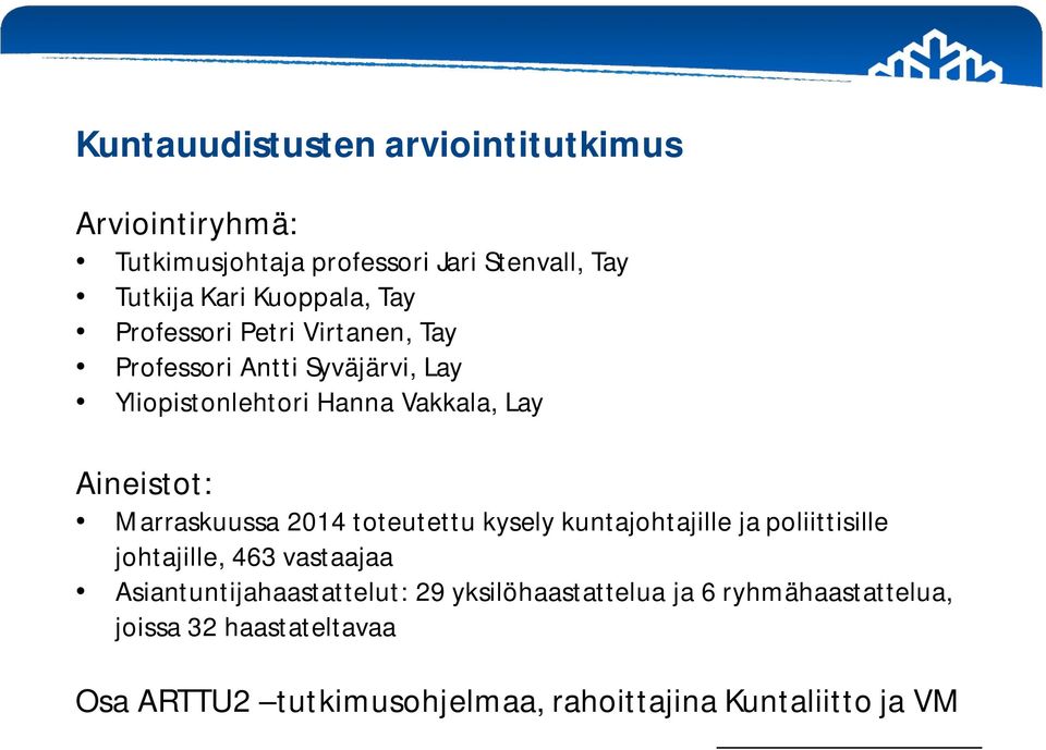 Marraskuussa 2014 toteutettu kysely kuntajohtajille ja poliittisille johtajille, 463 vastaajaa Asiantuntijahaastattelut: