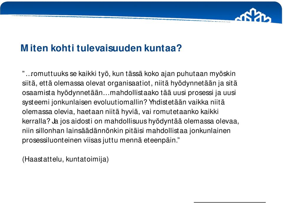 osaamista hyödynnetään mahdollistaako tää uusi prosessi ja uusi systeemi jonkunlaisen evoluutiomallin?