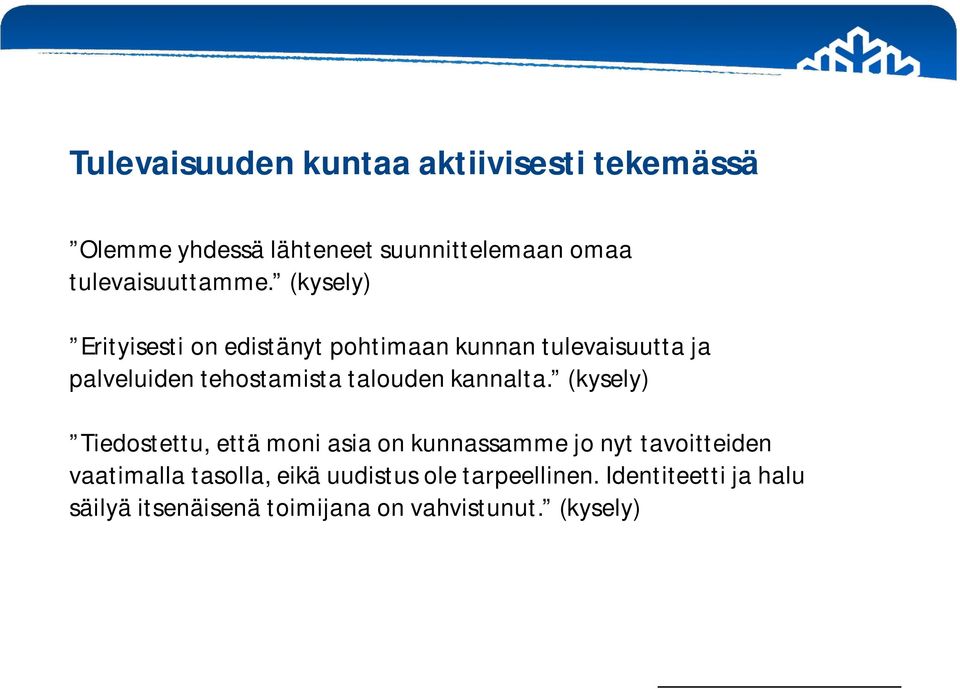 (kysely) Erityisesti on edistänyt pohtimaan kunnan tulevaisuutta ja palveluiden tehostamista talouden