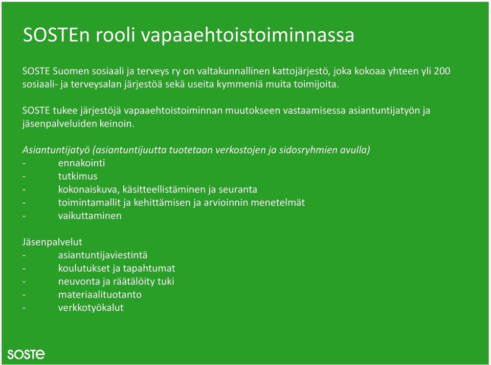 Asiantuntijatyö (asiantuntijuutta tuotetaan verkostojen ja sidosryhmien avulla) - ennakointi - tutkimus - kokonaiskuva, käsitteellistäminen ja seuranta - toimintamallit