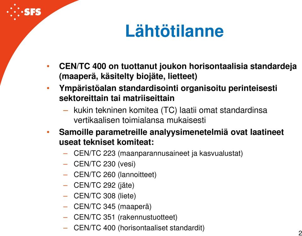 mukaisesti Samoille parametreille analyysimenetelmiä ovat laatineet useat tekniset komiteat: CEN/TC 223 (maanparannusaineet ja kasvualustat) CEN/TC