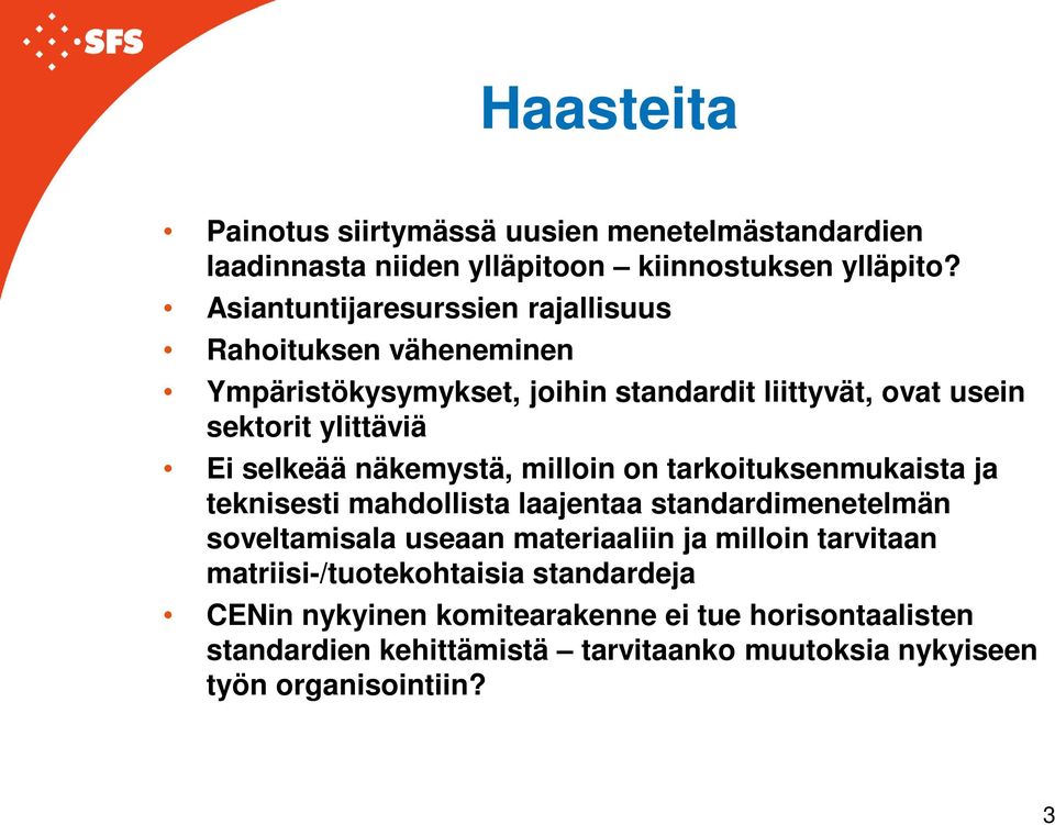 selkeää näkemystä, milloin on tarkoituksenmukaista ja teknisesti mahdollista laajentaa standardimenetelmän soveltamisala useaan materiaaliin ja