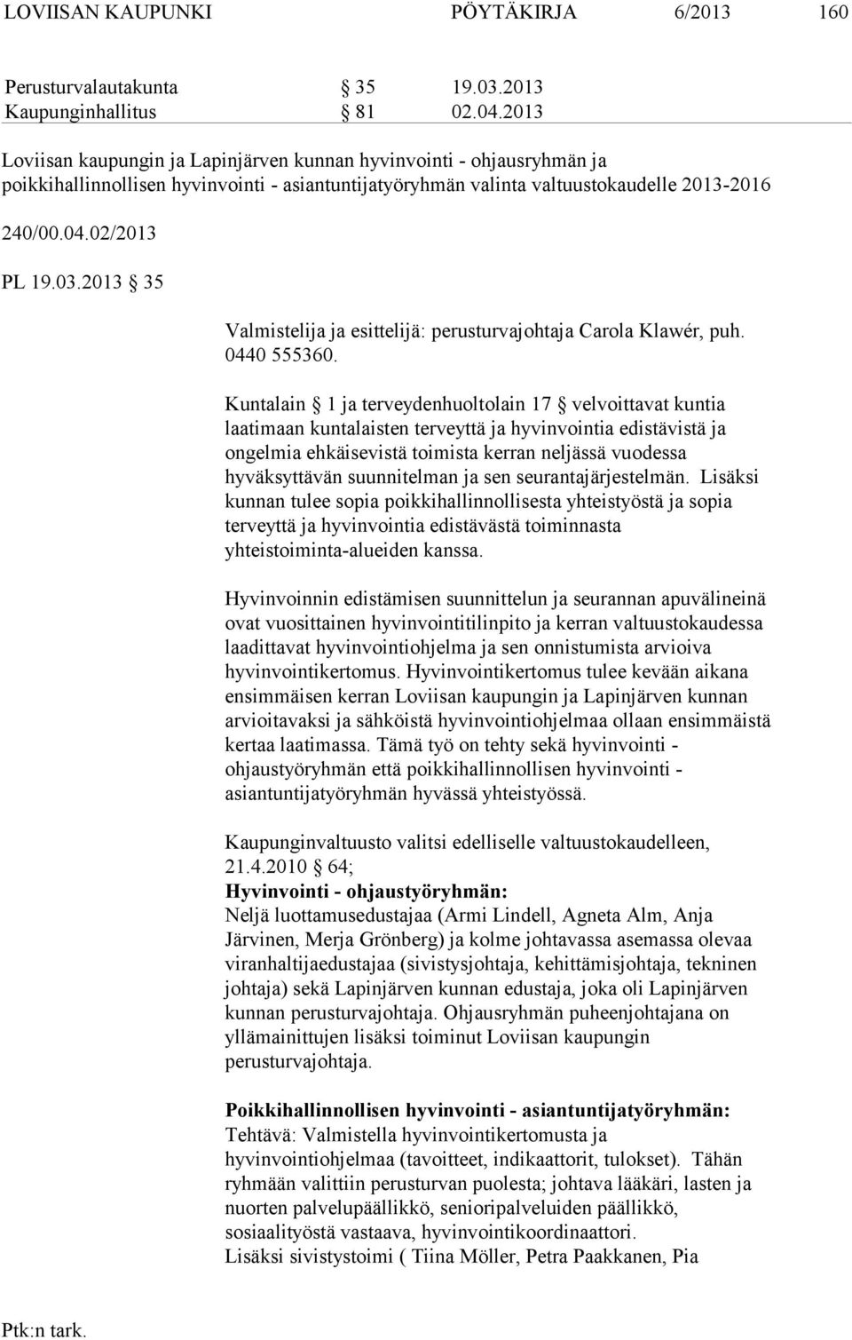 2013 35 Valmistelija ja esittelijä: perusturvajohtaja Carola Klawér, puh. 0440 555360.