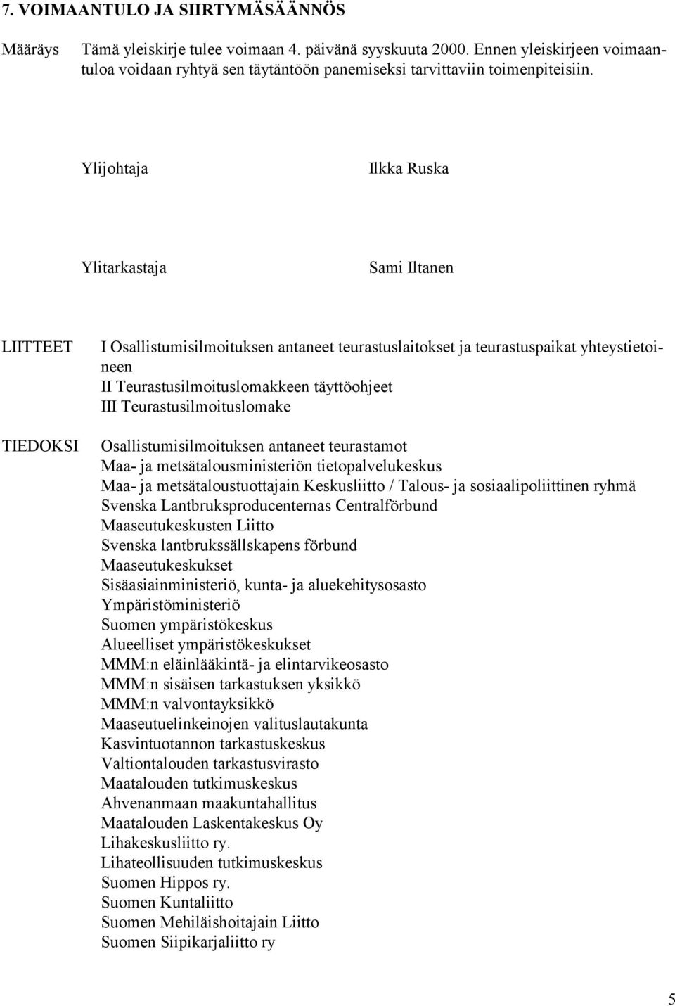 täyttöohjeet III Teurastusilmoituslomake Osallistumisilmoituksen antaneet teurastamot Maa- ja metsätalousministeriön tietopalvelukeskus Maa- ja metsätaloustuottajain Keskusliitto / Talous- ja