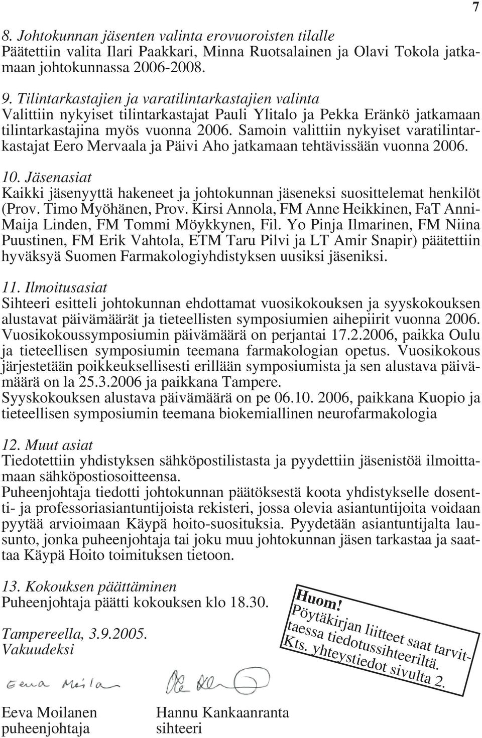 Samoin valittiin nykyiset varatilintarkastajat Eero Mervaala ja Päivi Aho jatkamaan tehtävissään vuonna 2006. 10.
