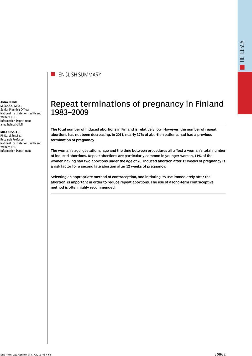 , Senior Planning Officer National Institute for Health and Welfare THL, Information Department anna.heino@thl.fi Mika Gissler Ph.D., M.Soc.Sc.