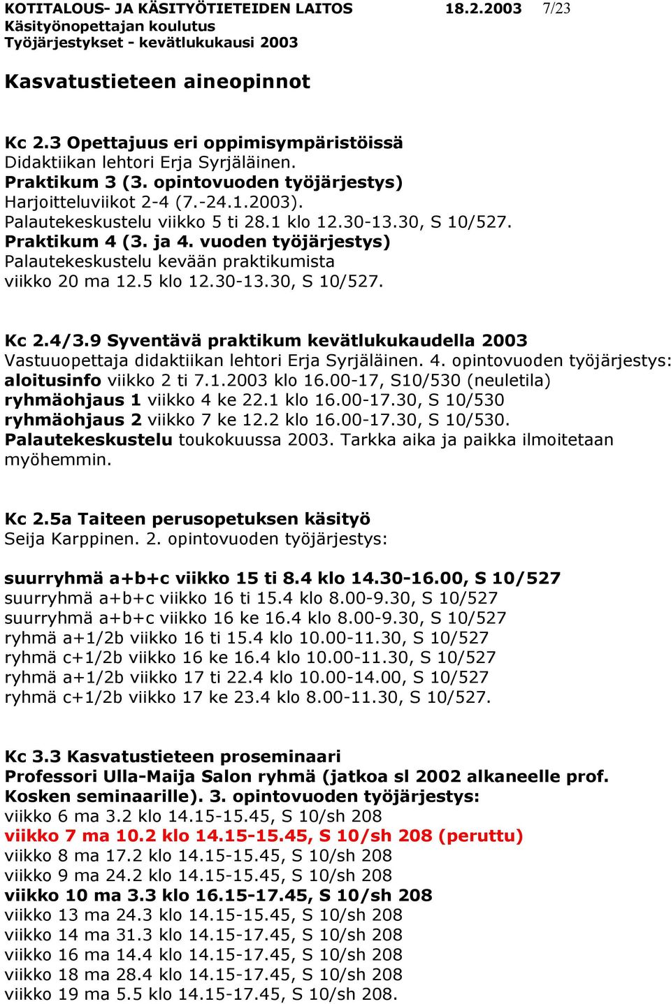 vuoden työjärjestys) Palautekeskustelu kevään praktikumista viikko 20 ma 12.5 klo 12.30-13.30, S 10/527. Kc 2.4/3.