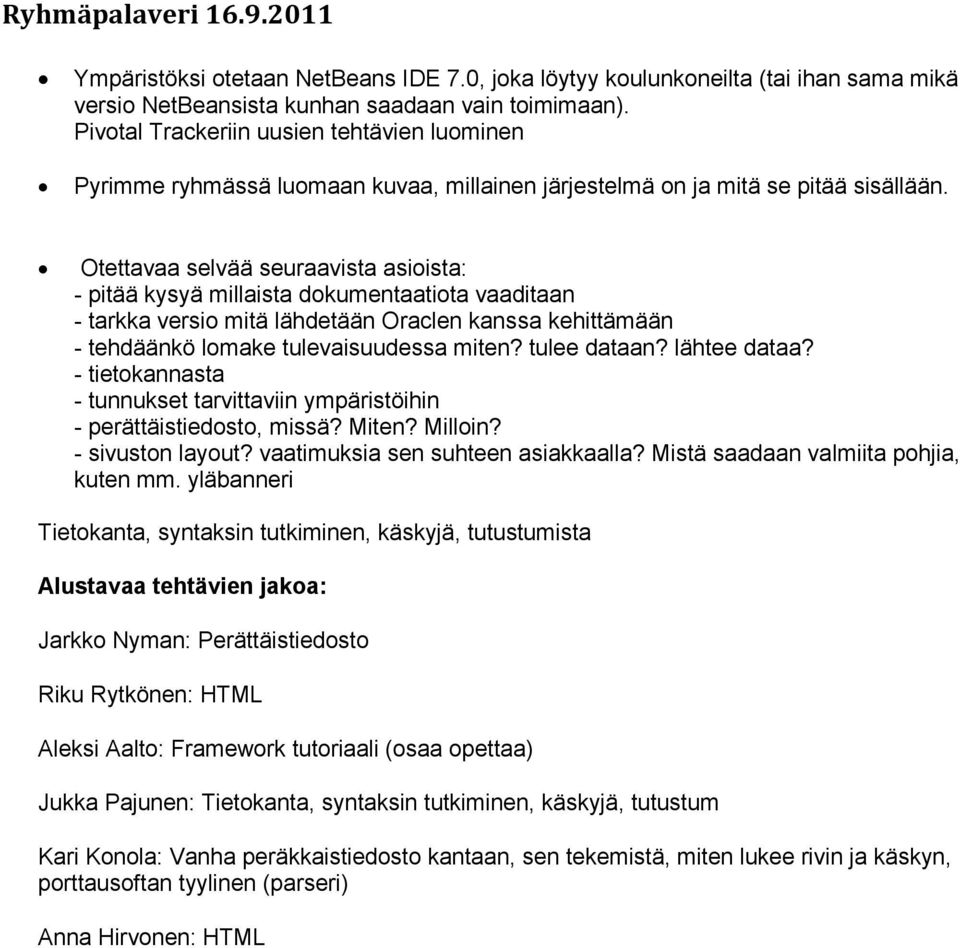 Otettavaa selvää seuraavista asioista: - pitää kysyä millaista dokumentaatiota vaaditaan - tarkka versio mitä lähdetään Oraclen kanssa kehittämään - tehdäänkö lomake tulevaisuudessa miten?