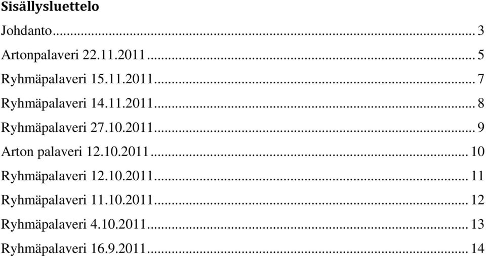 10.2011... 10 Ryhmäpalaveri 12.10.2011... 11 Ryhmäpalaveri 11.10.2011... 12 Ryhmäpalaveri 4.