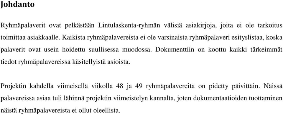 Dokumenttiin on koottu kaikki tärkeimmät tiedot ryhmäpalavereissa käsitellyistä asioista.