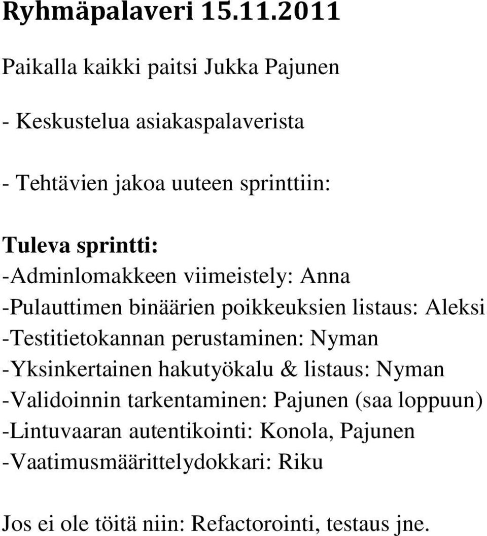 sprintti: -Adminlomakkeen viimeistely: Anna -Pulauttimen binäärien poikkeuksien listaus: Aleksi -Testitietokannan