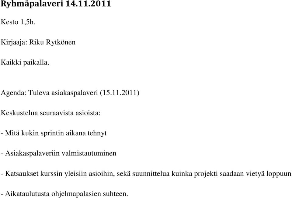 2011) Keskustelua seuraavista asioista: - Mitä kukin sprintin aikana tehnyt -